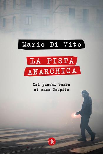 La pista anarchica. Dai pacchi bomba al caso Cospito - Mario Di Vito - Libro Laterza 2023, I Robinson. Letture | Libraccio.it