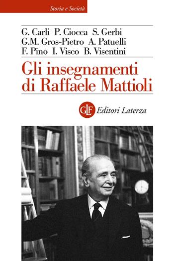 Gli insegnamenti di Raffaele Mattioli - Guido Carli, Pierluigi Ciocca, Sandro Gerbi - Libro Laterza 2024, Storia e società | Libraccio.it