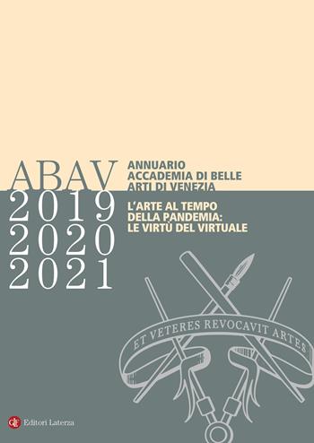 Annuario Accademia di Belle Arti di Venezia 2019-2020-2021. L’arte al tempo della pandemia: le virtù del virtuale  - Libro Laterza 2023, Itinerari Laterza | Libraccio.it