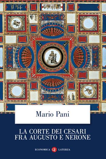 La corte dei Cesari fra Augusto e Nerone - Mario Pani - Libro Laterza 2023, Economica Laterza | Libraccio.it