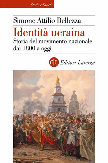 Identità ucraina. Storia del movimento nazionale dal 1800 a oggi - Simone Attilio Bellezza - Libro Laterza 2024, Storia e società | Libraccio.it