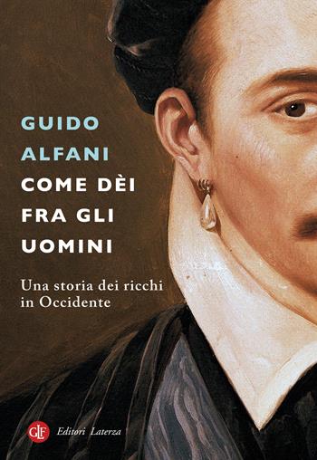 Come dèi fra gli uomini. Una storia dei ricchi in Occidente - Guido Alfani - Libro Laterza 2024, I Robinson. Letture | Libraccio.it