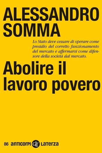 Abolire il lavoro povero - Alessandro Somma - Libro Laterza 2024, Anticorpi | Libraccio.it
