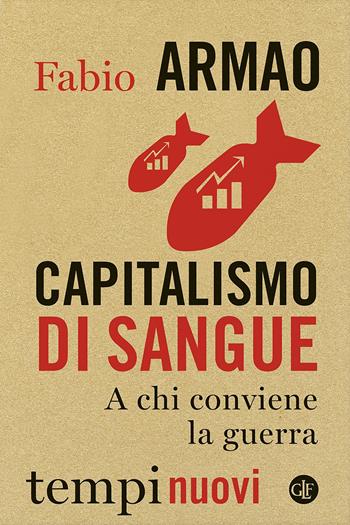 Capitalismo di sangue. A chi conviene la guerra - Fabio Armao - Libro Laterza 2024, Tempi nuovi | Libraccio.it