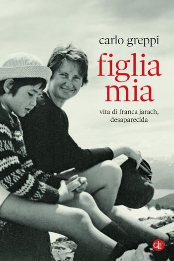Figlia mia. Vita di Franca Jarach, desaparecida - Carlo Greppi - Libro Laterza 2025, I Robinson. Letture | Libraccio.it