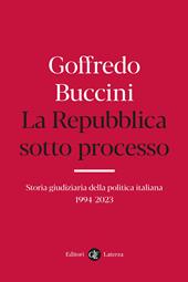 La Repubblica sotto processo. Storia giudiziaria della politica italiana 1994-2023