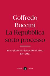 La Repubblica sotto processo. Storia giudiziaria della politica italiana 1994-2023