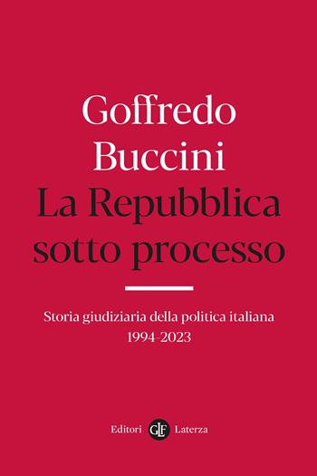 La Repubblica sotto processo. Storia giudiziaria della politica italiana 1994-2023 - Goffredo Buccini - Libro Laterza 2024, I Robinson. Letture | Libraccio.it