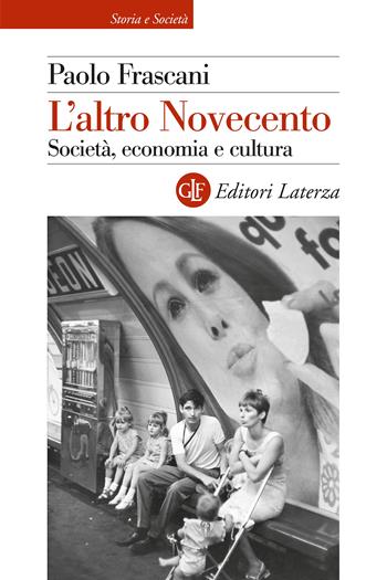 L'altro Novecento. Società, economia e cultura - Paolo Frascani - Libro Laterza 2024, Storia e società | Libraccio.it
