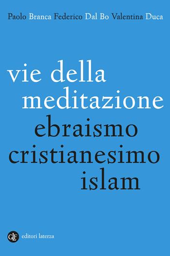 Vie della meditazione. Ebraismo, cristianesimo, islam - Paolo Branca, Federico Dal Bo, Valentina Duca - Libro Laterza 2024, I Robinson. Letture | Libraccio.it