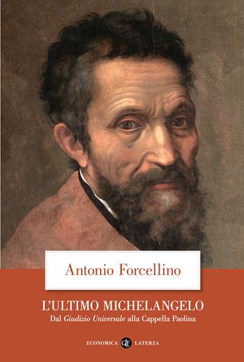 L'ultimo Michelangelo. Dal «Giudizio Universale» alla Cappella Paolina - Antonio Forcellino - Libro Laterza 2024, Economica Laterza | Libraccio.it