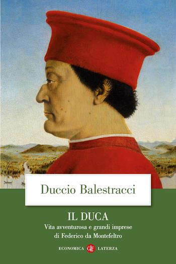 Il Duca. Vita avventurosa e grandi imprese di Federico da Montefeltro - Duccio Balestracci - Libro Laterza 2024, Economica Laterza | Libraccio.it