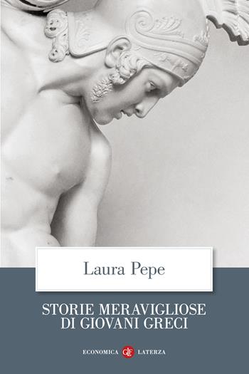 Storie meravigliose di giovani greci - Laura Pepe - Libro Laterza 2024, Economica Laterza | Libraccio.it