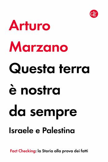 Questa terra è nostra da sempre. Israele e Palestina - Arturo Marzano - Libro Laterza 2024, I Robinson. Fact Checking | Libraccio.it