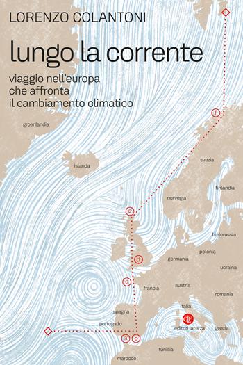 Lungo la corrente. Viaggio nell’Europa che affronta il cambiamento climatico - Lorenzo Colantoni - Libro Laterza 2024, I Robinson. Letture | Libraccio.it