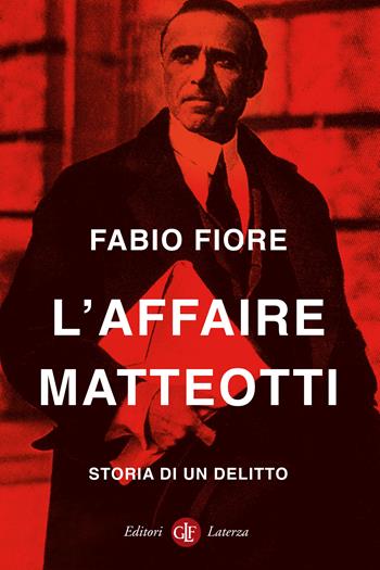 L'affaire Matteotti. Storia di un delitto - Fabio Fiore - Libro Laterza 2024, I Robinson. Letture | Libraccio.it