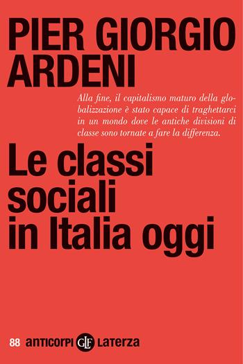 Le classi sociali in Italia oggi - Pier Giorgio Ardeni - Libro Laterza 2024, Anticorpi | Libraccio.it