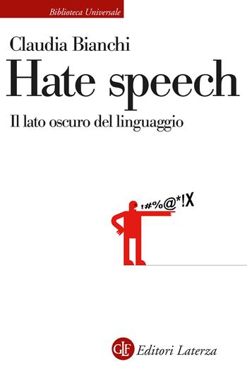 Hate speech. Il lato oscuro del linguaggio - Claudia Bianchi - Libro Laterza 2024, Biblioteca universale Laterza | Libraccio.it