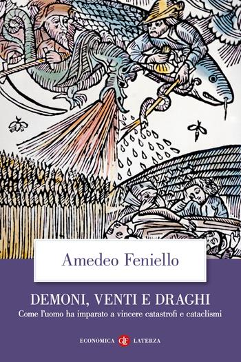 Demoni, venti e draghi. Come l’uomo ha imparato a vincere catastrofi e cataclismi - Amedeo Feniello - Libro Laterza 2024, Economica Laterza | Libraccio.it