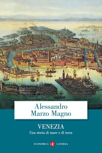 Venezia. Una storia di mare e di terra - Alessandro Marzo Magno - Libro Laterza 2024, Economica Laterza | Libraccio.it