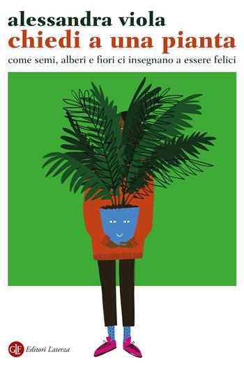 Chiedi a una pianta. Come semi, alberi e fiori ci insegnano a essere felici - Alessandra Viola - Libro Laterza 2024, I Robinson. Letture | Libraccio.it