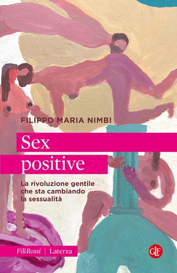 Sex positive. La rivoluzione gentile che sta cambiando la sessualità - Filippo Maria Nimbi - Libro Laterza 2024, Robinson. Letture. Fili rossi | Libraccio.it