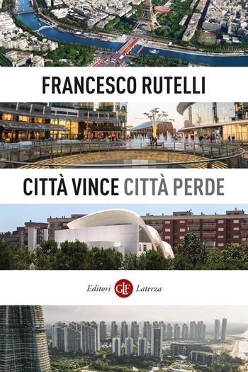 Città vince, città perde - Francesco Rutelli - Libro Laterza 2024, I Robinson. Letture | Libraccio.it