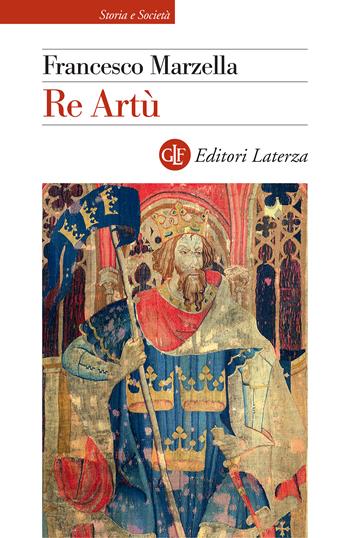 Re Artù - Francesco Marzella - Libro Laterza 2025, Storia e società | Libraccio.it
