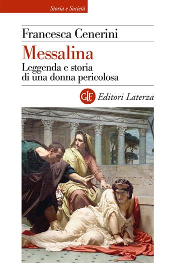 Messalina. Leggenda e storia di una donna pericolosa - Francesca Cenerini - Libro Laterza 2024, Storia e società | Libraccio.it