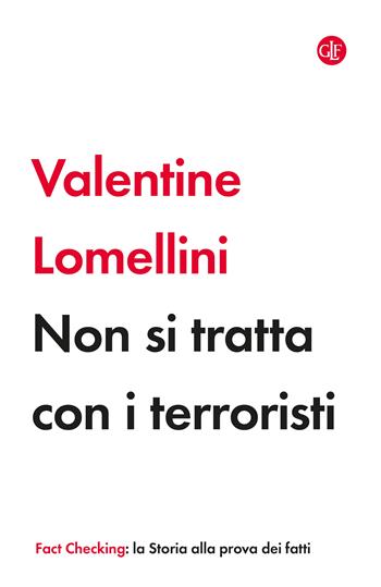 Non si tratta con i terroristi - Valentine Lomellini - Libro Laterza 2024, I Robinson. Fact Checking | Libraccio.it