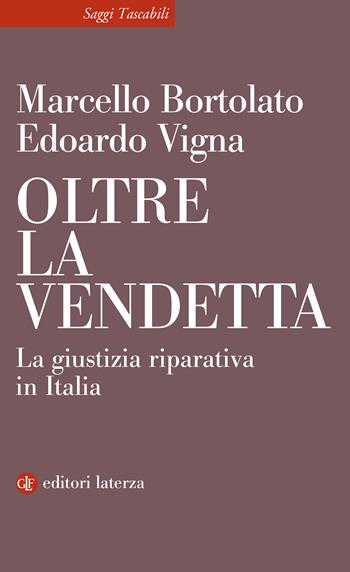 Oltre la vendetta. La giustizia riparativa in Italia - Marcello Bortolato, Edoardo Vigna - Libro Laterza 2025, Saggi tascabili Laterza | Libraccio.it
