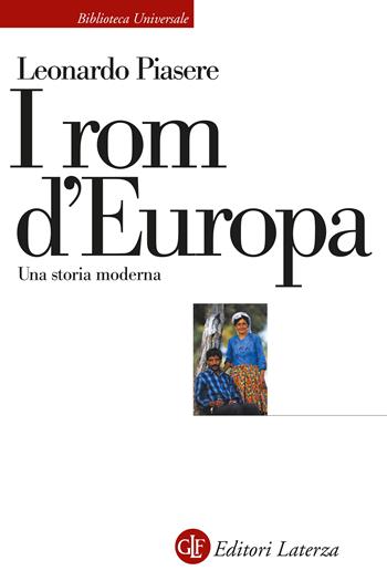 I rom d'Europa. Una storia moderna - Leonardo Piasere - Libro Laterza 2024, Biblioteca universale Laterza | Libraccio.it