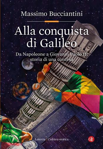 Alla conquista di Galileo. Da Napoleone a Giovanni Paolo II, storia di una contesa - Massimo Bucciantini - Libro Laterza 2025, Cultura storica | Libraccio.it