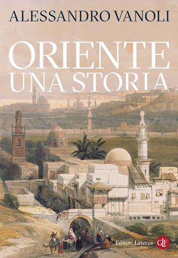 Oriente. Una storia - Alessandro Vanoli - Libro Laterza 2025, I Robinson. Letture | Libraccio.it