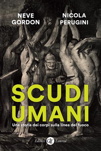 Scudi umani. Una storia dei corpi sulla linea del fuoco - Neve Gordon, Nicola Perugini - Libro Laterza 2025, I Robinson. Letture | Libraccio.it