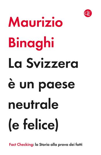 La Svizzera è un paese neutrale (e felice) - Maurizio Binaghi - Libro Laterza 2025, I Robinson. Fact Checking | Libraccio.it
