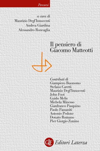 Il pensiero di giacomo matteotti - Maurizio Degl'Innocenti, Andrea Giardina, Alessandro Roncaglia - Libro Laterza 2025, Percorsi Laterza | Libraccio.it