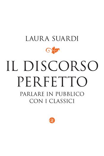 Il discorso perfetto. Parlare in pubblico con i classici - Laura Suardi - Libro Laterza 2025, I Robinson. Letture | Libraccio.it