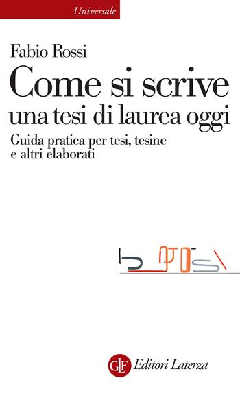Come si scrive una tesi di laurea oggi - Fabio Rossi - Libro Laterza 2025, Universale Laterza | Libraccio.it