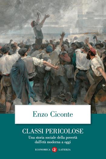 Classi pericolose. Una storia sociale della povertà dall'età moderna a oggi - Enzo Ciconte - Libro Laterza 2025, Economica Laterza | Libraccio.it