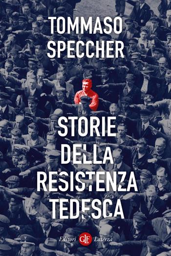 Storie della resistenza tedesca - Tommaso Speccher - Libro Laterza 2025, I Robinson. Letture | Libraccio.it