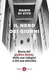 Il nero dei giorni. Storia del giudice Amato, delle sue indagini e del suo omicidio