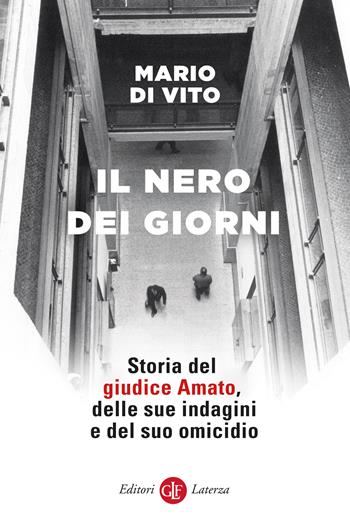 Il nero dei giorni. Storia del giudice Amato, delle sue indagini e del suo omicidio - Mario Di Vito - Libro Laterza 2025, I Robinson. Letture | Libraccio.it