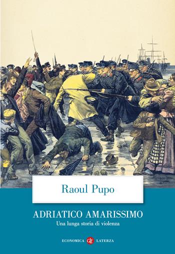 Adriatico amarissimo. Una lunga storia di violenza - Raoul Pupo - Libro Laterza 2025, Economica Laterza | Libraccio.it
