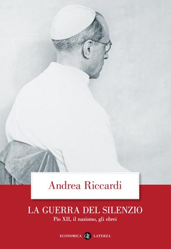 La guerra del silenzio. Pio XII, il nazismo, gli ebrei - Andrea Riccardi - Libro Laterza 2025, Economica Laterza | Libraccio.it