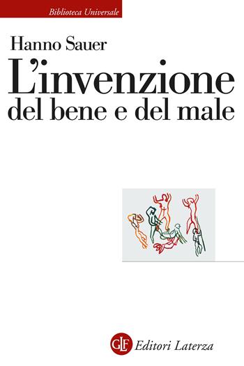 L'invenzione del bene e del male - Hanno Sauer - Libro Laterza 2025, Biblioteca universale Laterza | Libraccio.it