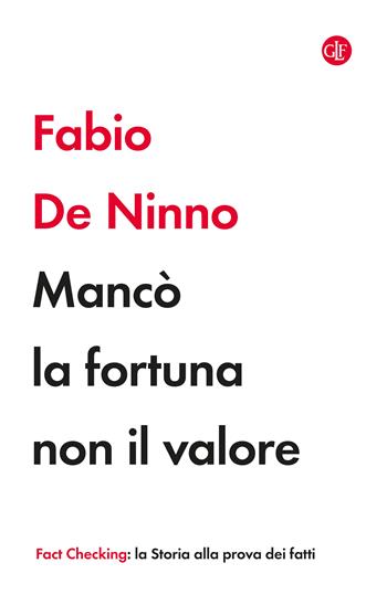 Mancò la fortuna non il valore - Fabio De Ninno - Libro Laterza 2025, I Robinson. Fact Checking | Libraccio.it