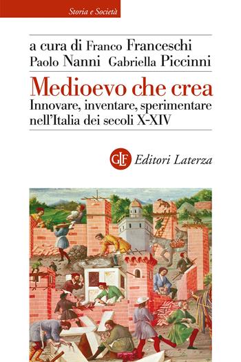 Medioevo che crea. Innovare, inventare, sperimentare nell’Italia dei secoli X-XIV - Paolo Nanni, Gabriella Piccinni - Libro Laterza 2025, Storia e società | Libraccio.it