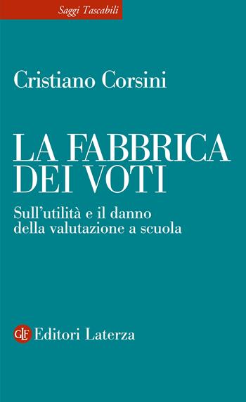 La fabbrica dei voti. Sull'utilità e il danno della valutazione a scuola - Cristiano Corsini - Libro Laterza 2025, Saggi tascabili Laterza | Libraccio.it