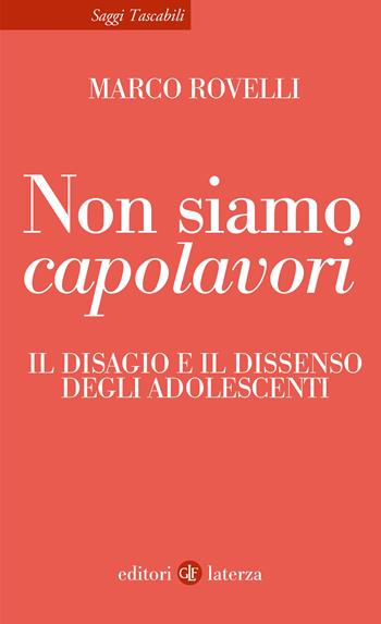 Non siamo capolavori. Il disagio e il dissenso degli adolescenti - Marco Rovelli - Libro Laterza 2025, Saggi tascabili Laterza | Libraccio.it
